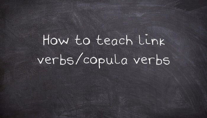 How to teach link verbs/copula verbs