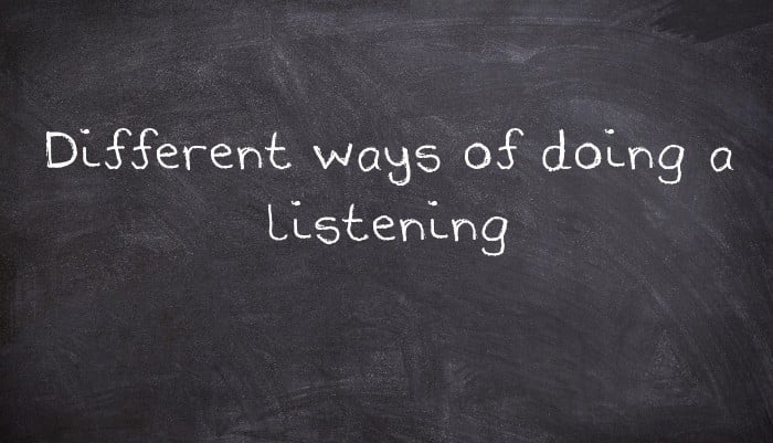 Different ways of doing a listening