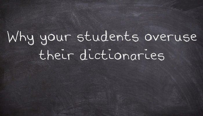 Why your students overuse their dictionaries