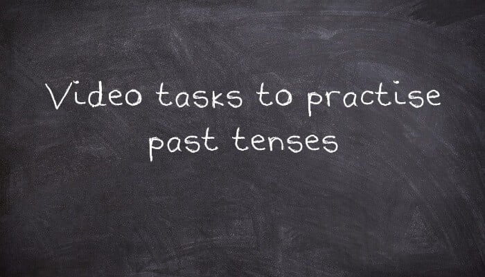 Video tasks to practice past tenses