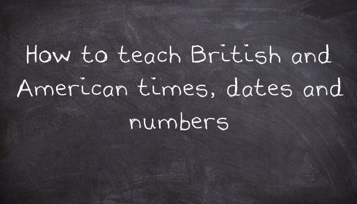 How to teach British and American times, dates and numbers