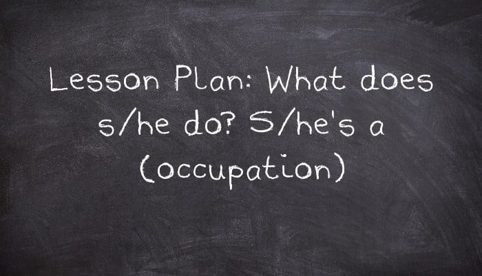 Lesson Plan: What does s/he do? S/he's a (occupation)