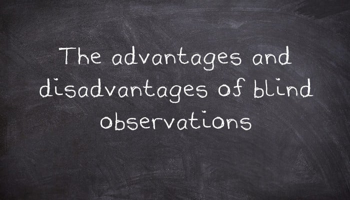 The advantages and disadvantages of blind observations