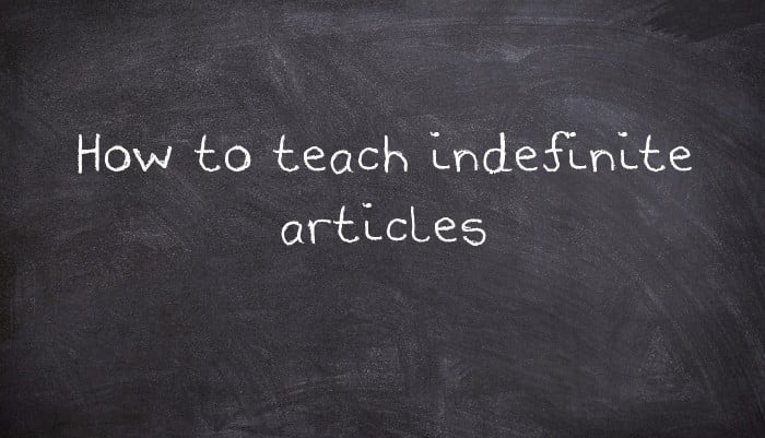 How to teach indefinite articles