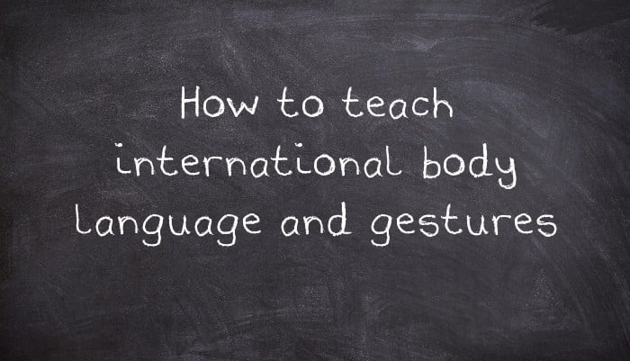 How to teach international body language and gestures