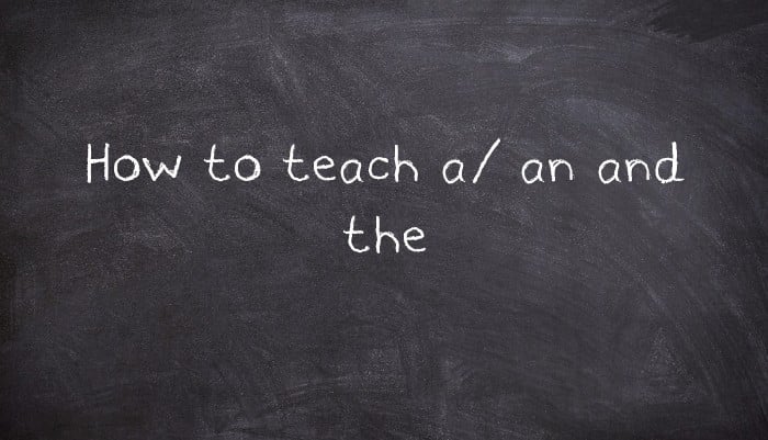 How to teach a/ an and the