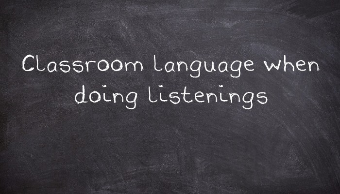 Classroom language when doing listenings