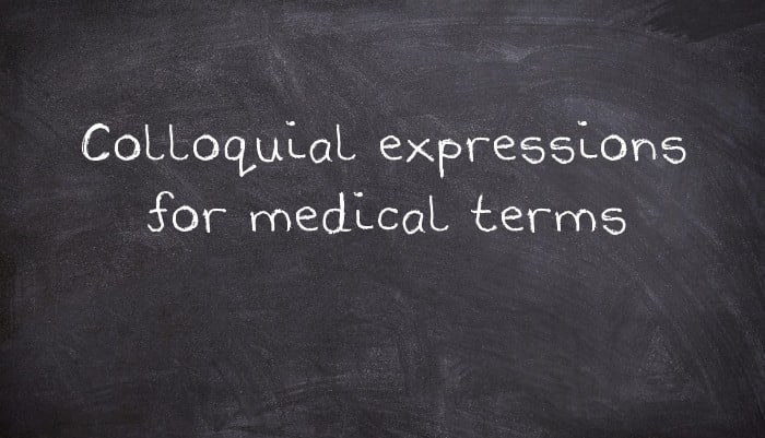 Colloquial expressions for medical terms