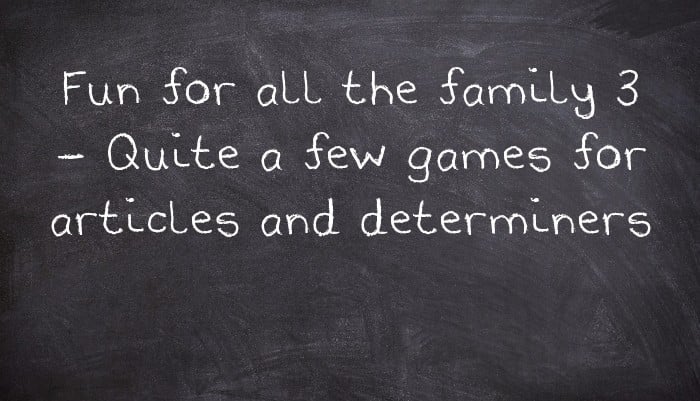 Fun for all the family 3 - Quite a few games for articles and determiners
