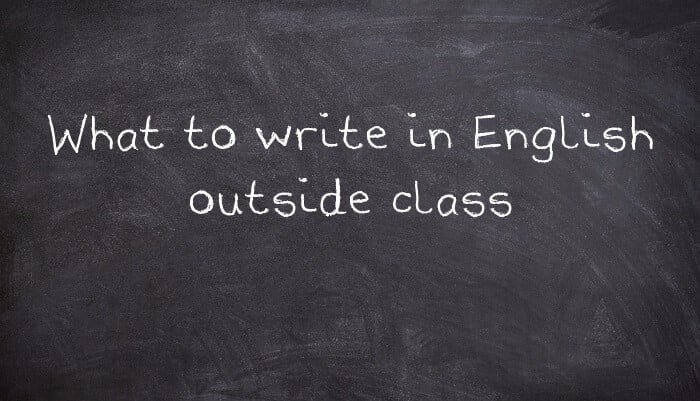 What to write in English outside class
