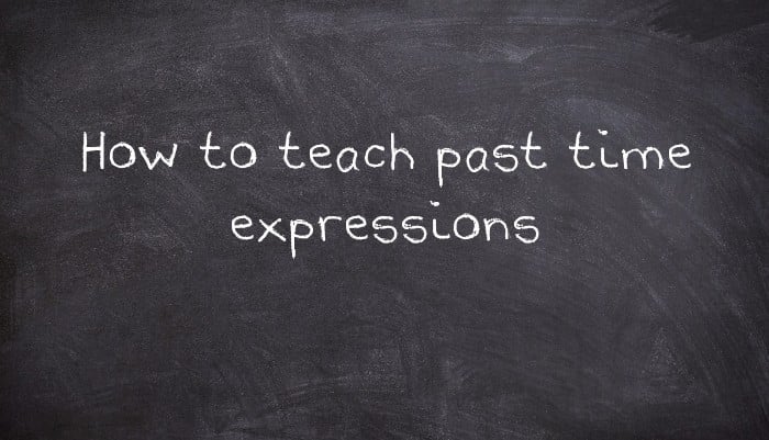 How to teach past time expressions