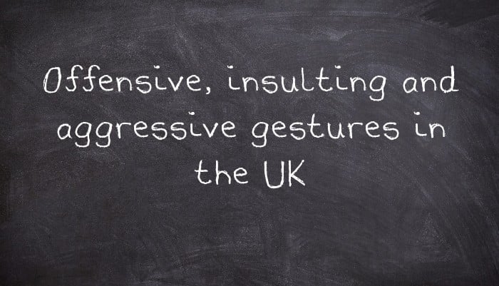 Offensive, insulting and aggressive gestures in the UK