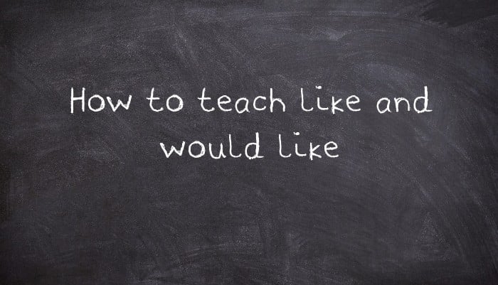 How to teach like and would like