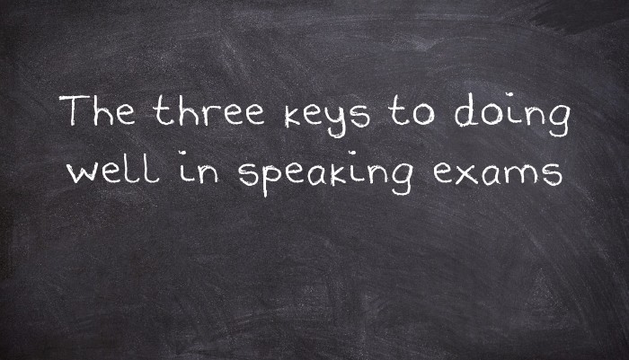 The three keys to doing well in speaking exams
