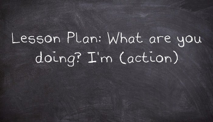 Lesson Plan: What are you doing? I'm (action)