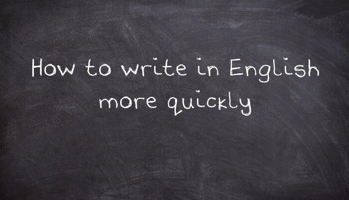 How to write in English more quickly