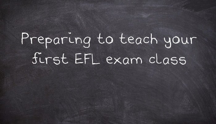 Preparing to teach your first EFL exam class