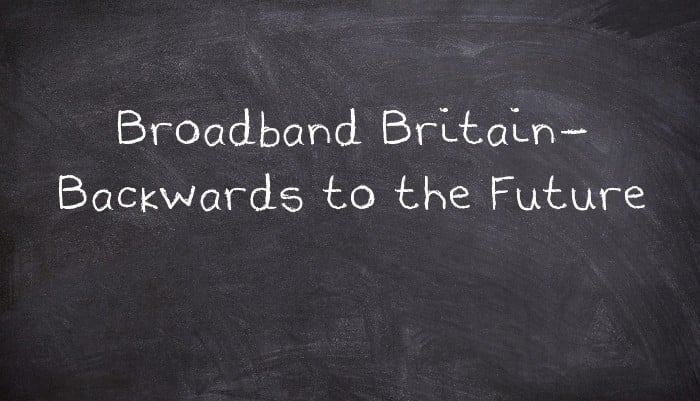Broadband Britain- Backwards to the Future