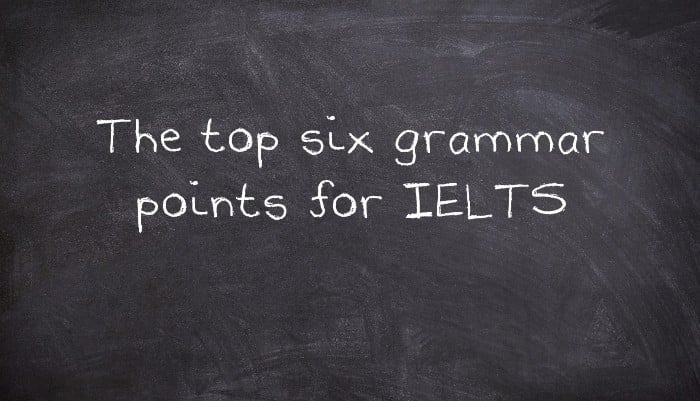 The top six grammar points for IELTS