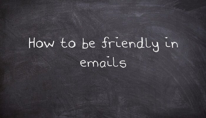 How to be friendly in emails