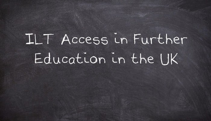 ILT Access in Further Education in the UK