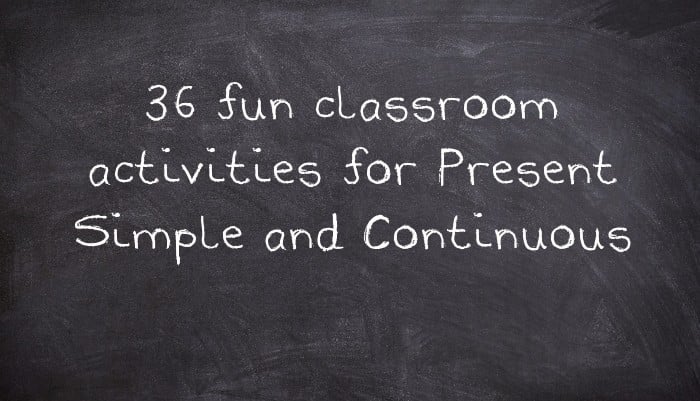 36 fun classroom activities for Present Simple and Continuous