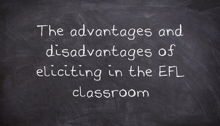 The advantages and disadvantages of eliciting in the EFL classroom