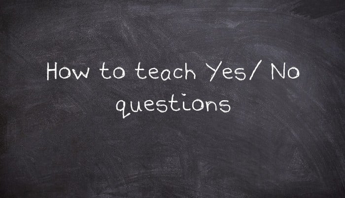 How to teach Yes/ No questions