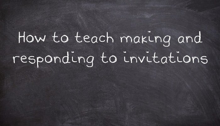 How to teach making and responding to invitations