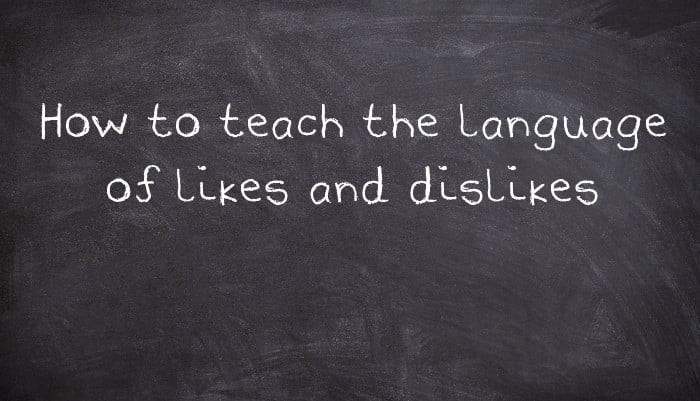 How to teach the language of likes and dislikes
