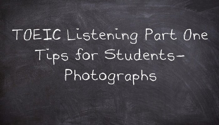 TOEIC Listening Part One Tips for Students- Photographs