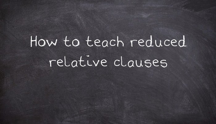 How to teach reduced relative clauses