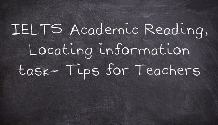 IELTS Academic Reading, Locating information task- Tips for Teachers