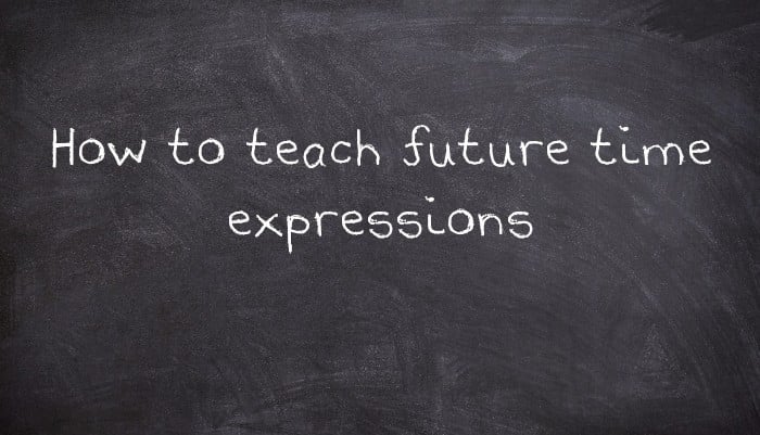 How to teach future time expressions