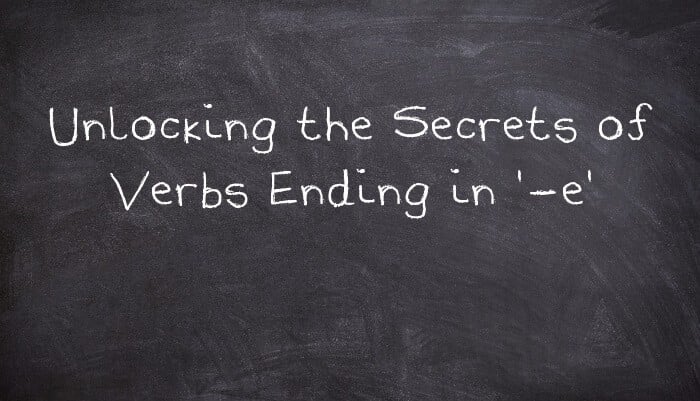 Unlocking the Secrets of Verbs Ending in '-e'