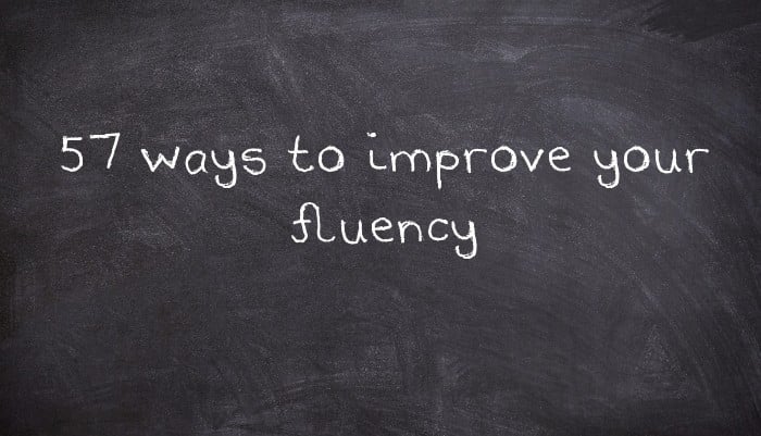 57 ways to improve your fluency