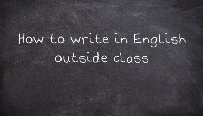 How to write in English outside class
