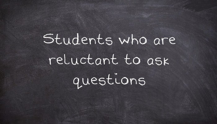 Students who are reluctant to ask questions
