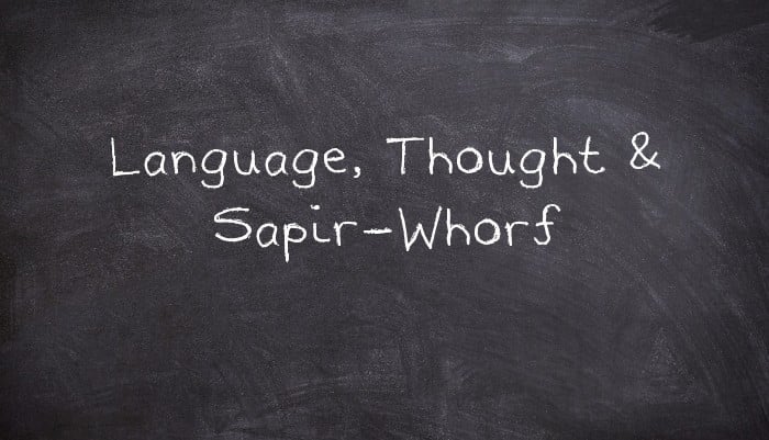 Language, Thought & Sapir-Whorf