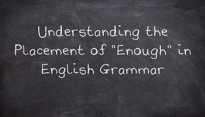 Understanding the Placement of "Enough" in English Grammar