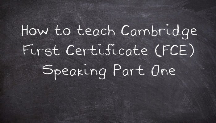 How to teach Cambridge First Certificate (FCE) Speaking Part One