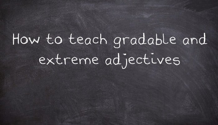 How to teach gradable and extreme adjectives