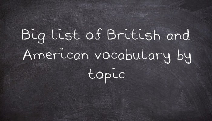 Big list of British and American vocabulary by topic