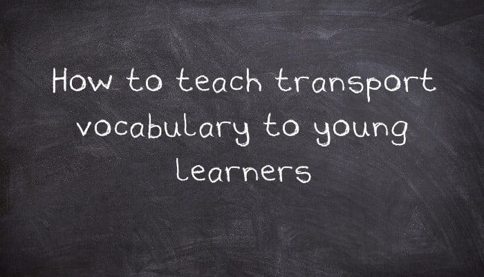How to teach transport vocabulary to young learners