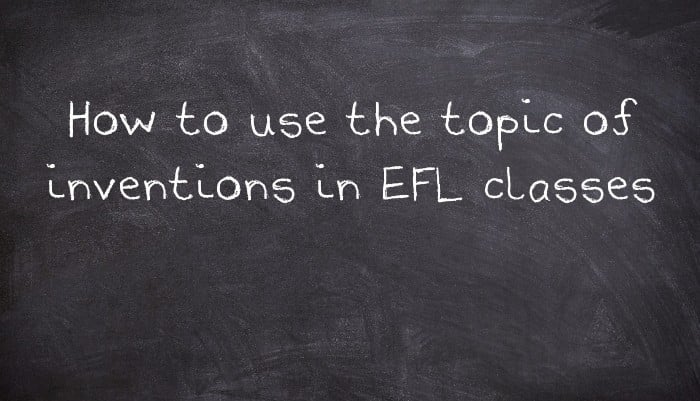 How to use the topic of inventions in EFL classes
