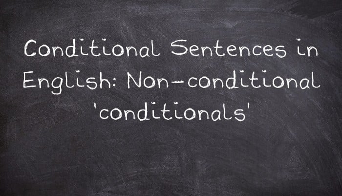 Conditional Sentences in English: Non-conditional 'conditionals'