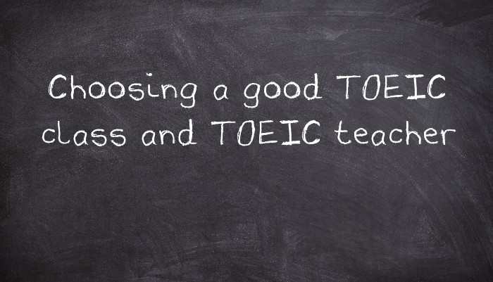 Choosing a good TOEIC class and TOEIC teacher