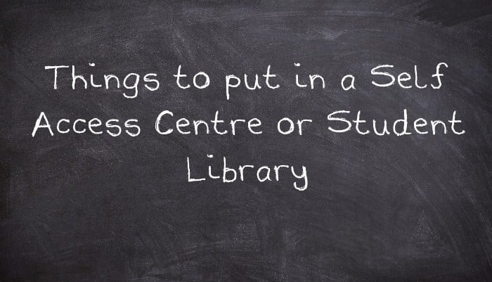 Things to put in a Self Access Centre or Student Library