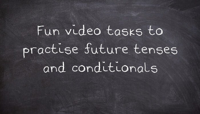 Fun video tasks to practise future tenses and conditionals