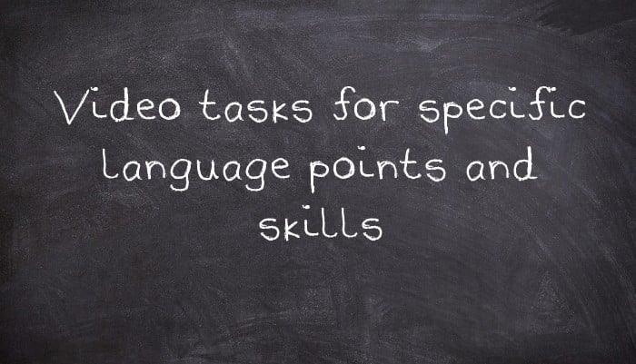 Video tasks for specific language points and skills